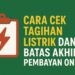 Cara cek tagihan listrik dan batas akhir pembayaran online