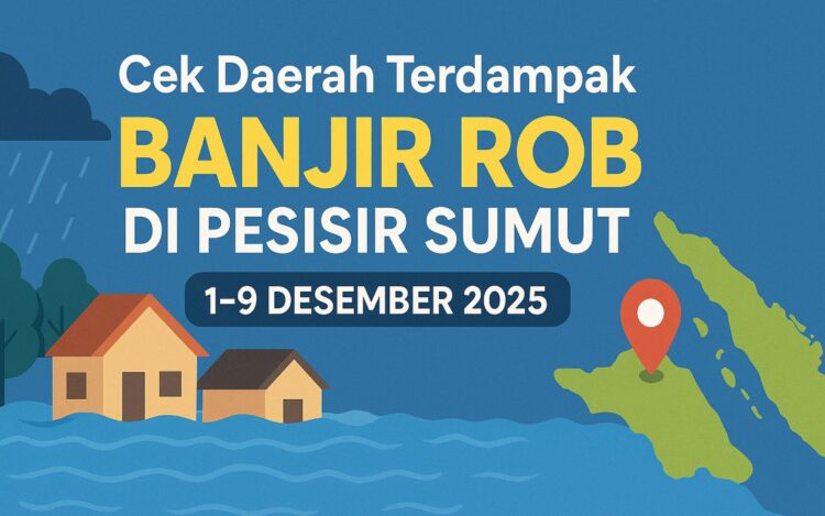 Cek Daerah Terdampak Banjir Rob di Pesisir Sumut 1-9 Desember 2025