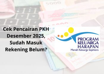 Cek Pencairan PKH Desember 2025, Sudah Masuk Rekening Belum