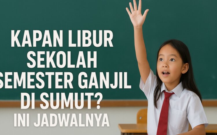 libur sekolah semester ganjil di sumut, kalender pendidikan sumut, jadwal libur sekolah 2025, dinas pendidikan sumatera utara, kapan libur sekolah, libur semester ganjil, tahun ajaran 2025/2026