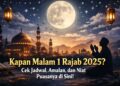 Kapan Malam 1 Rajab 2025? Cek Jadwal, Amalan, dan Niat Puasanya di Sini!