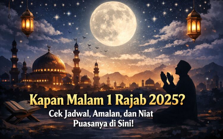 Kapan Malam 1 Rajab 2025? Cek Jadwal, Amalan, dan Niat Puasanya di Sini!