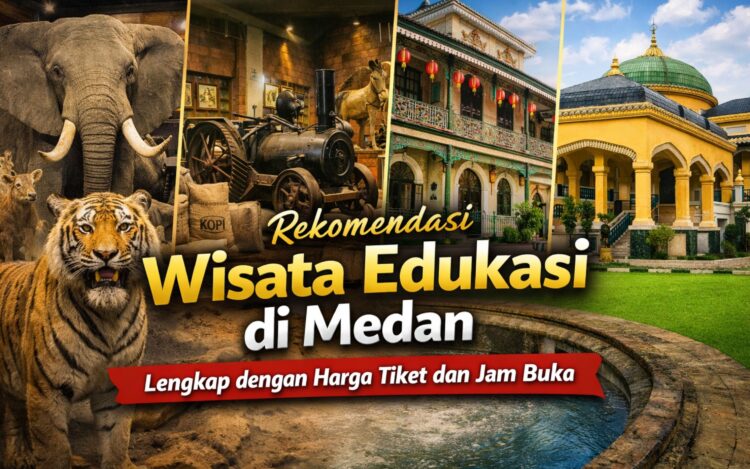 Rekomendasi Wisata Edukasi di Medan Lengkap dengan Harga Tiket dan Jam Buka