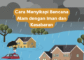 Cara Menyikapi Bencana Alam dengan Iman dan Kesabaran