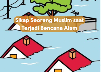 Sikap Seorang Muslim saat Terjadi Bencana Alam