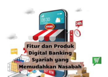 Fitur dan Produk Digital Banking Syariah yang Memudahkan Nasabah