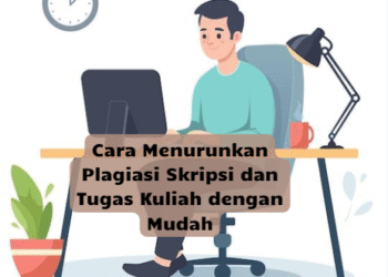 Cara Menurunkan Plagiasi Skripsi dan Tugas Kuliah dengan Mudah