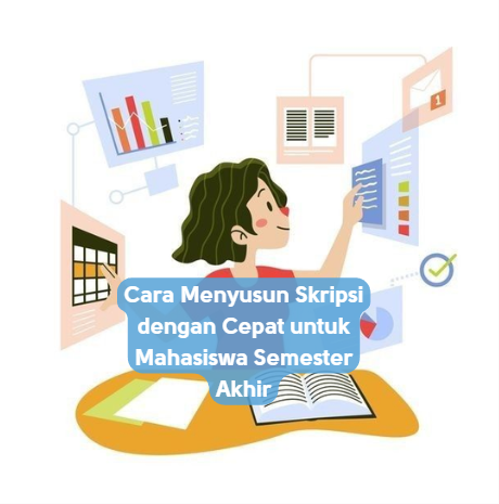 Cara Menyusun Skripsi dengan Cepat untuk Mahasiswa Semester Akhir