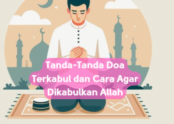 Tanda-Tanda Doa Terkabul dan Cara Agar Dikabulkan Allah