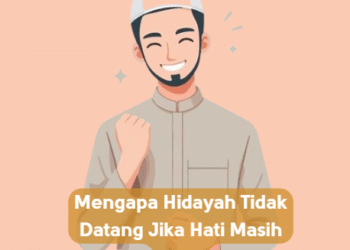 Mengapa Hidayah Tidak Datang Jika Hati Masih Lalai
