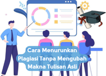 Cara Menurunkan Plagiasi Tanpa Mengubah Makna Tulisan Asli
