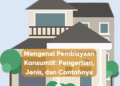 Mengenal Pembiayaan Konsumtif: Pengertian, Jenis, dan Contohnya