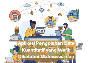 Aplikasi Pengolahan Data Kuantitatif yang Wajib Diketahui Mahasiswa dan Peneliti