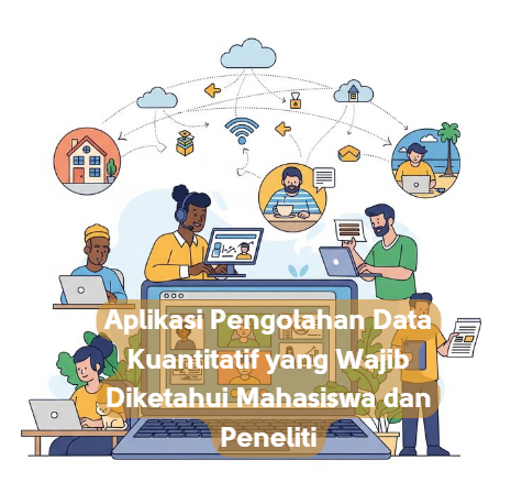Aplikasi Pengolahan Data Kuantitatif yang Wajib Diketahui Mahasiswa dan Peneliti