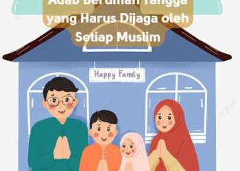 Adab Berumah Tangga yang Harus Dijaga oleh Setiap Muslim