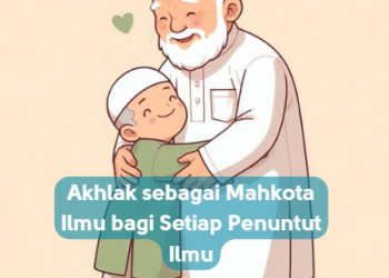 Akhlak sebagai Mahkota Ilmu bagi Setiap Penuntut Ilmu
