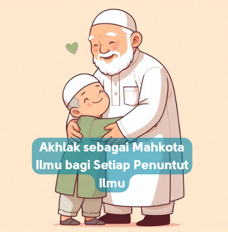 Akhlak sebagai Mahkota Ilmu bagi Setiap Penuntut Ilmu
