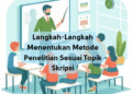 Langkah-Langkah Menentukan Metode Penelitian Sesuai Topik Skripsi
