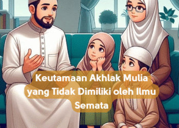 Keutamaan Akhlak Mulia yang Tidak Dimiliki oleh Ilmu Semata