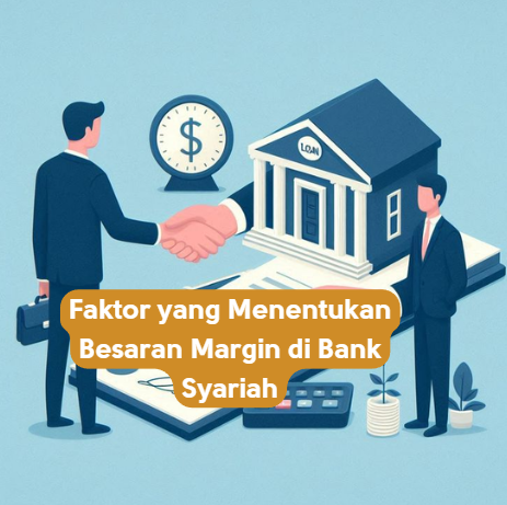 Faktor yang Menentukan Besaran Margin di Bank Syariah