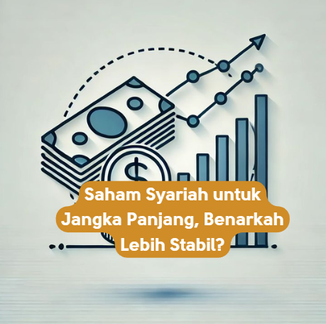 Saham Syariah untuk Jangka Panjang, Benarkah Lebih Stabil?