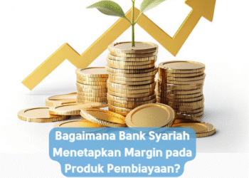 Bagaimana Bank Syariah Menetapkan Margin pada Produk Pembiayaan?