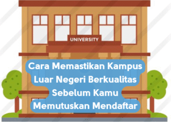 Cara Memastikan Kampus Luar Negeri Berkualitas Sebelum Kamu Memutuskan Mendaftar