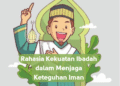 Rahasia Kekuatan Ibadah dalam Menjaga Keteguhan Iman