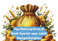 Tips Nabung Emas di Bank Syariah agar Lebih Menguntungkan