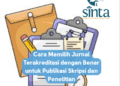 Cara Memilih Jurnal Terakreditasi dengan Benar untuk Publikasi Skripsi dan Penelitian
