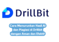 Cara Menurunkan Hasil AI dan Plagiasi di Drillbit dengan Aman dan Efektif