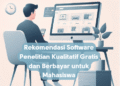 Rekomendasi Software Penelitian Kualitatif Gratis dan Berbayar untuk Mahasiswa