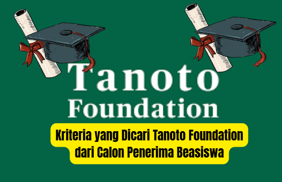 Kriteria yang Dicari Tanoto Foundation dari Calon Penerima Beasiswa