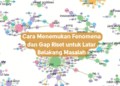 Cara Menemukan Fenomena dan Gap Riset untuk Latar Belakang Masalah