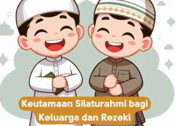 Keutamaan Silaturahmi bagi Keluarga dan Rezeki