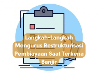 Langkah-Langkah Mengurus Restrukturisasi Pembiayaan Saat Terkena Banjir