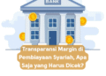 Transparansi Margin di Pembiayaan Syariah, Apa Saja yang Harus Dicek?