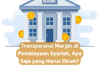 Transparansi Margin di Pembiayaan Syariah, Apa Saja yang Harus Dicek?