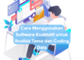 Cara Menggunakan Software Kualitatif untuk Analisis Tema dan Coding Data