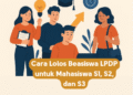 Cara Lolos Beasiswa LPDP untuk Mahasiswa S1, S2, dan S3