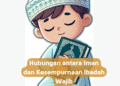 Hubungan antara Iman dan Kesempurnaan Ibadah Wajib