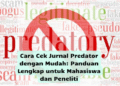 Cara Cek Jurnal Predator dengan Mudah: Panduan Lengkap untuk Mahasiswa dan Peneliti