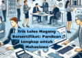 Trik Lolos Magang Bersertifikat: Panduan Lengkap untuk Mahasiswa