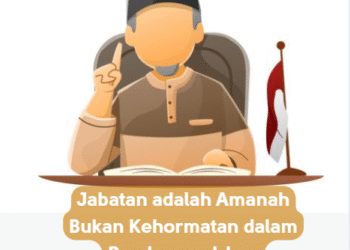 Jabatan adalah Amanah Bukan Kehormatan dalam Pandangan Islam