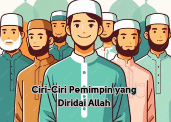 Ciri-Ciri Pemimpin yang Diridai Allah