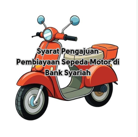 Syarat Pengajuan Pembiayaan Sepeda Motor di Bank Syariah
