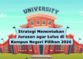 Strategi Menentukan Jurusan agar Lulus di Kampus Negeri Pilihan 2026