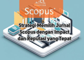 Strategi Memilih Jurnal Scopus dengan Impact dan Reputasi yang Tepat