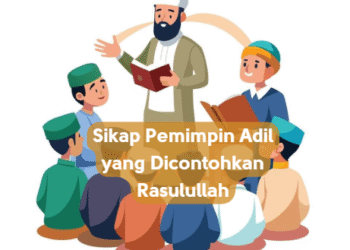 Sikap Pemimpin Adil yang Dicontohkan Rasulullah