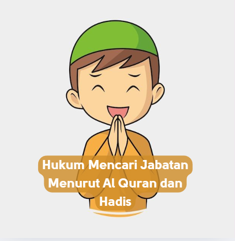 Hukum Mencari Jabatan Menurut Al Quran dan Hadis